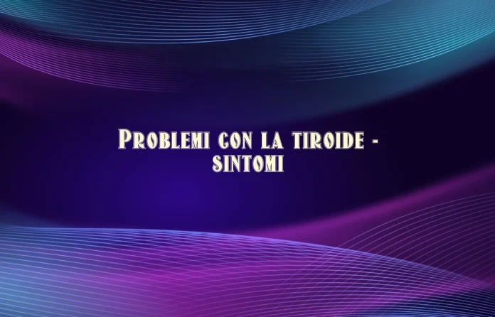 Problemi alla tiroide sintomi