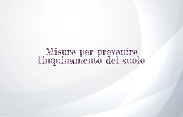 Misure per prevenire l'inquinamento del suolo