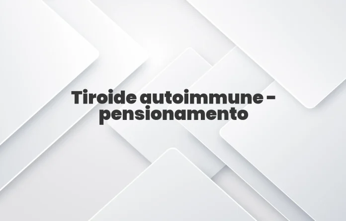 Tiroide autoimmune e pensionamento