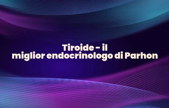 Miglior medico endocrinologo Parhon per la tiroide