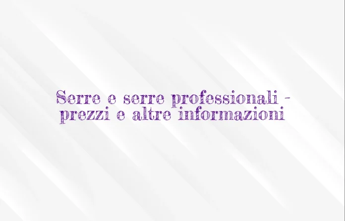 Serre e serre professionali prezzi