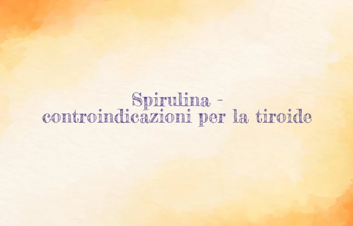 Spirulina controindicazioni per la tiroide