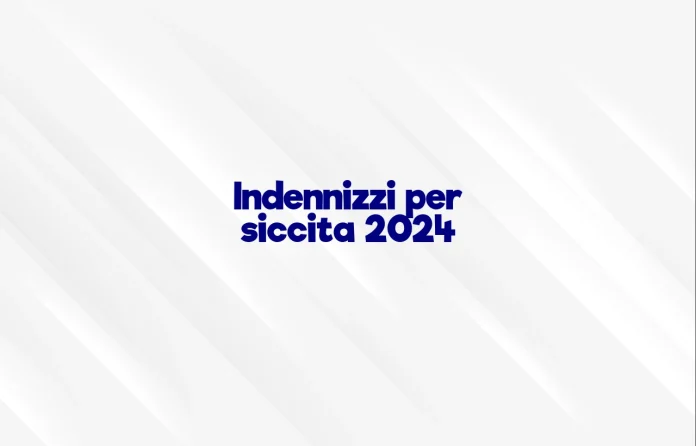 Indennizzi per siccitÃ  2024