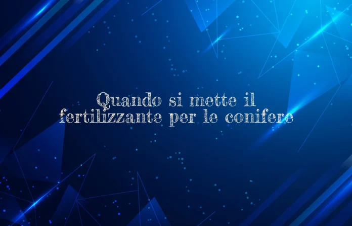 Quando si mette il fertilizzante per le conifere