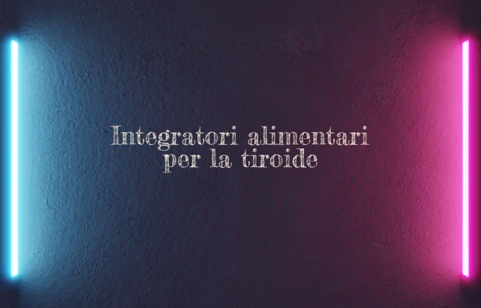 Integratori alimentari per la tiroide