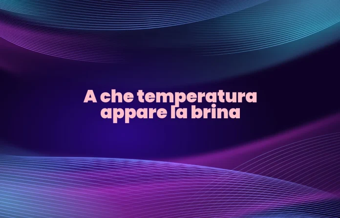 A che temperatura appare la brina