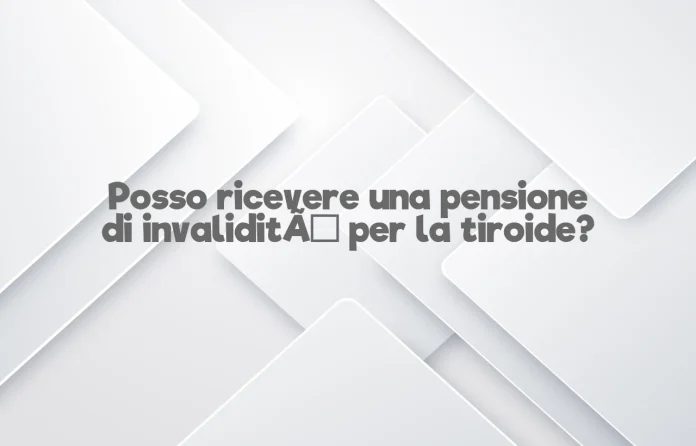 Pensione disabilitÃ  tiroidea