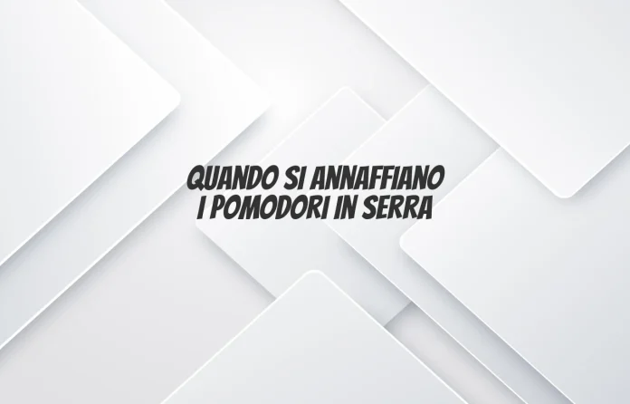 Quando si annaffiano i pomodori in serra