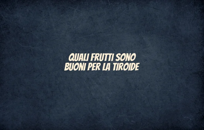 quali frutti fanno bene alla tiroide