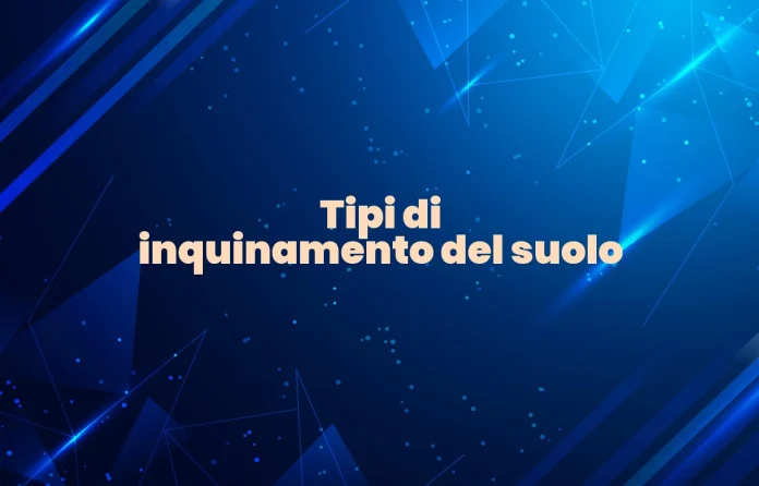 Tipi di inquinamento del suolo