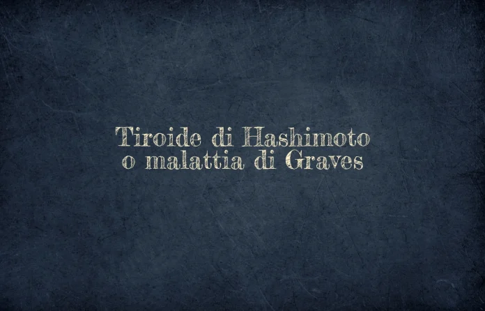 Tiroide di Hashimoto o malattia di Graves