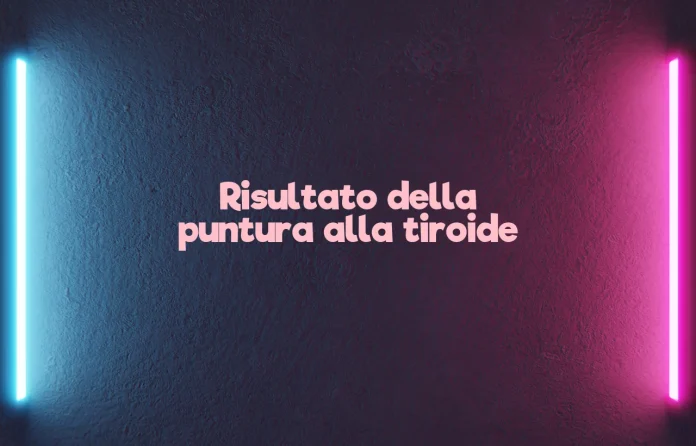 Risultato della puntura alla tiroide