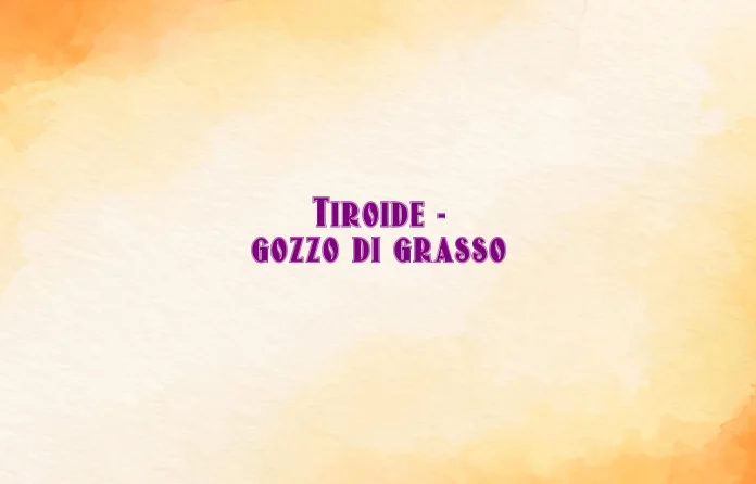 Tiroide ingrossata da grasso