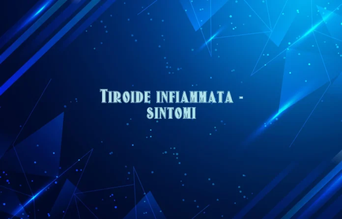 Sintomi di tiroide infiammata