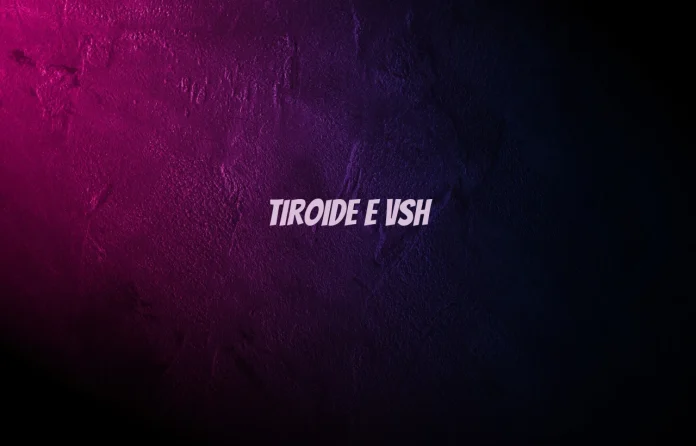 Tiroide e VSH