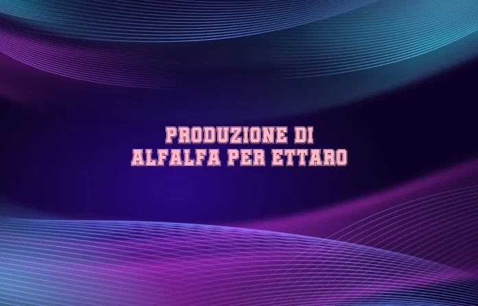 Produzione di erba medica per ettaro