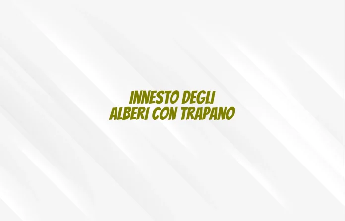 Innesto degli alberi con trapano