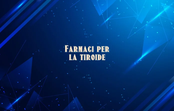 Farmaci per la tiroide