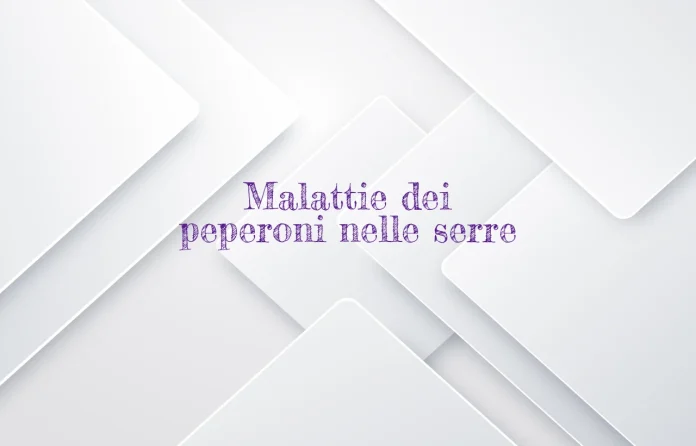 Malattie del peperone nelle serre