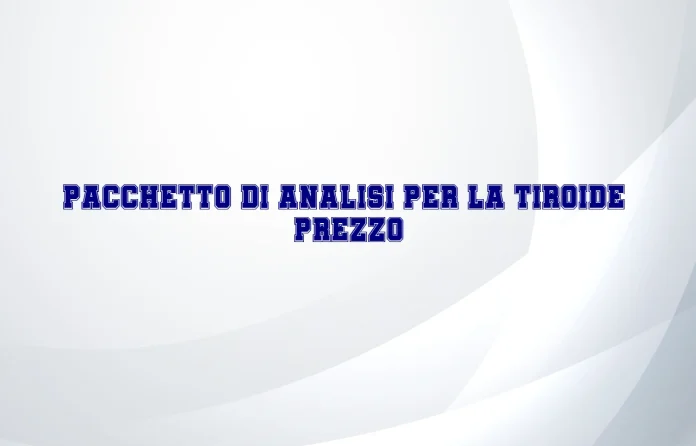 Pacchetto analisi della tiroide prezzo
