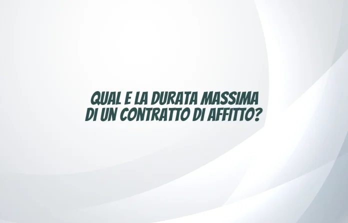 Durata massima del contratto di affitto