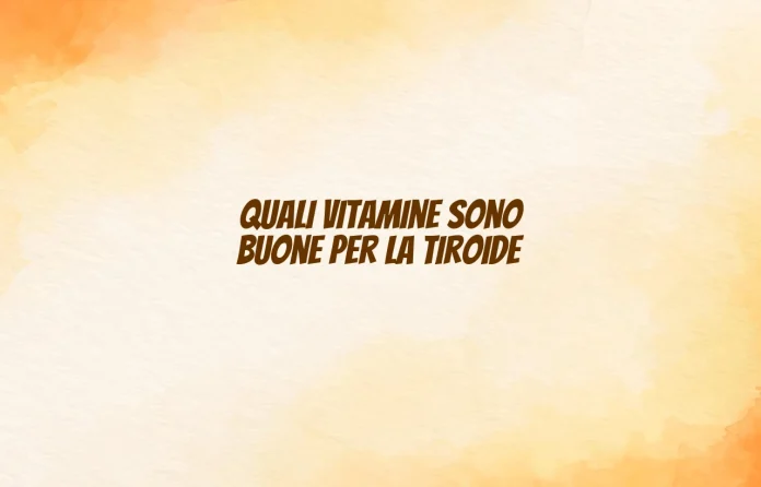 quali vitamine fanno bene alla tiroide