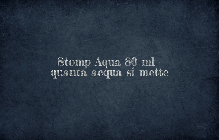 Stomp Aqua 80 ml quanta acqua si aggiunge