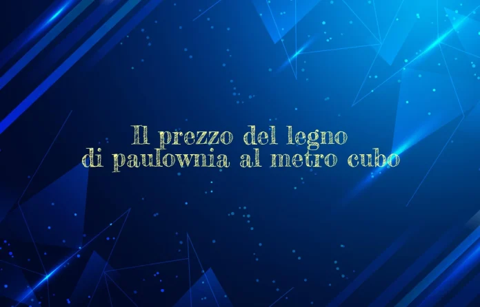 Prezzo al metro cubo di legno di Paulownia
