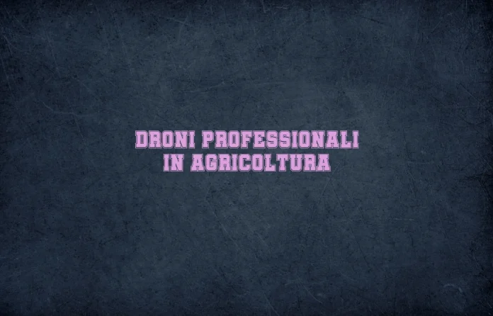 Droni professionali per agricoltura